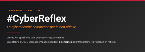 OGSBC vous accompagne tout au long du CyberMois pour transformer la vigilance en réflexe.